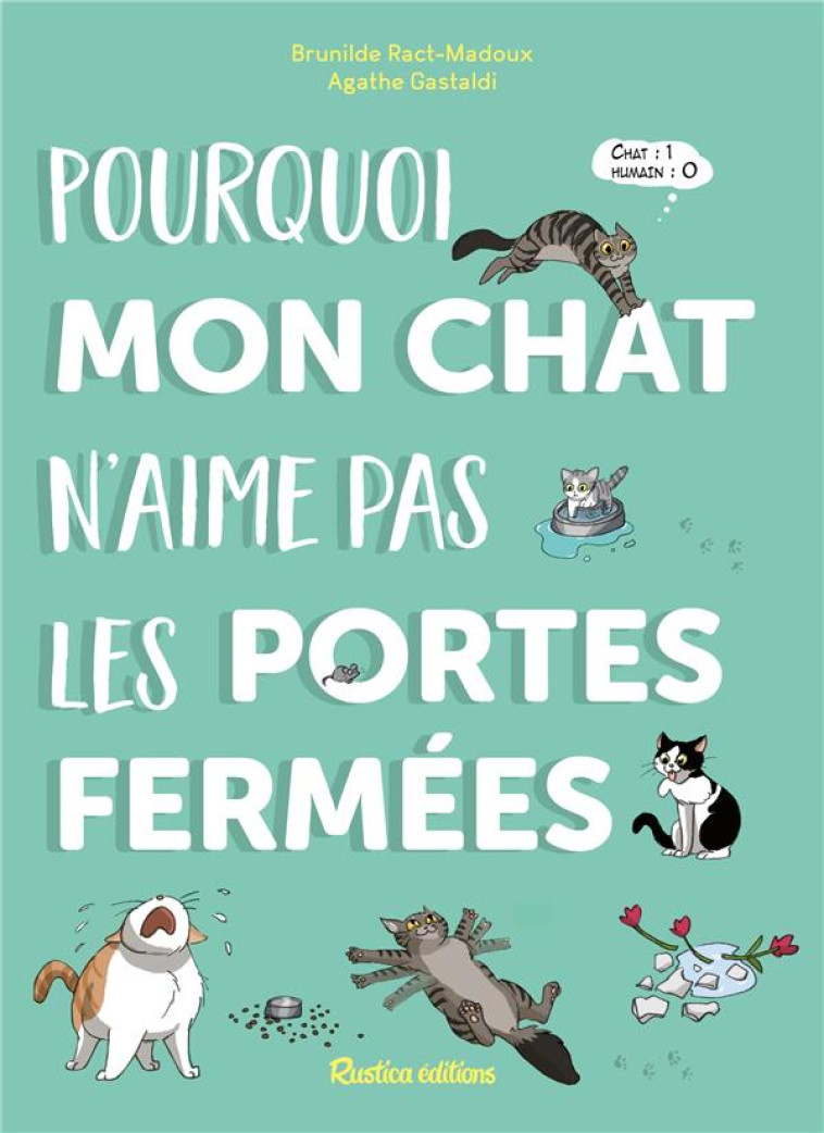 POURQUOI MON CHAT N-AIME PAS LES PORTES FERMEES - RACT-MADOUX/GASTALDI - RUSTICA