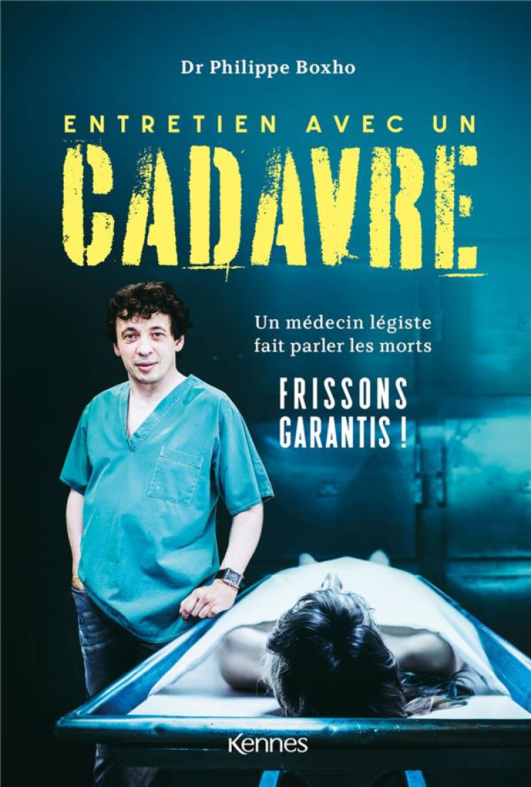 ENTRETIEN AVEC UN CADAVRE - UN MEDECIN LEGISTE FAIT PARLER LES MORTS - BOXHO PHILIPPE - KENNES EDITIONS