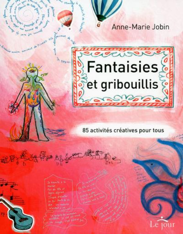 FANTAISIES ET GRIBOUILLIS - JOBIN ANNE-MARIE - LE JOUR