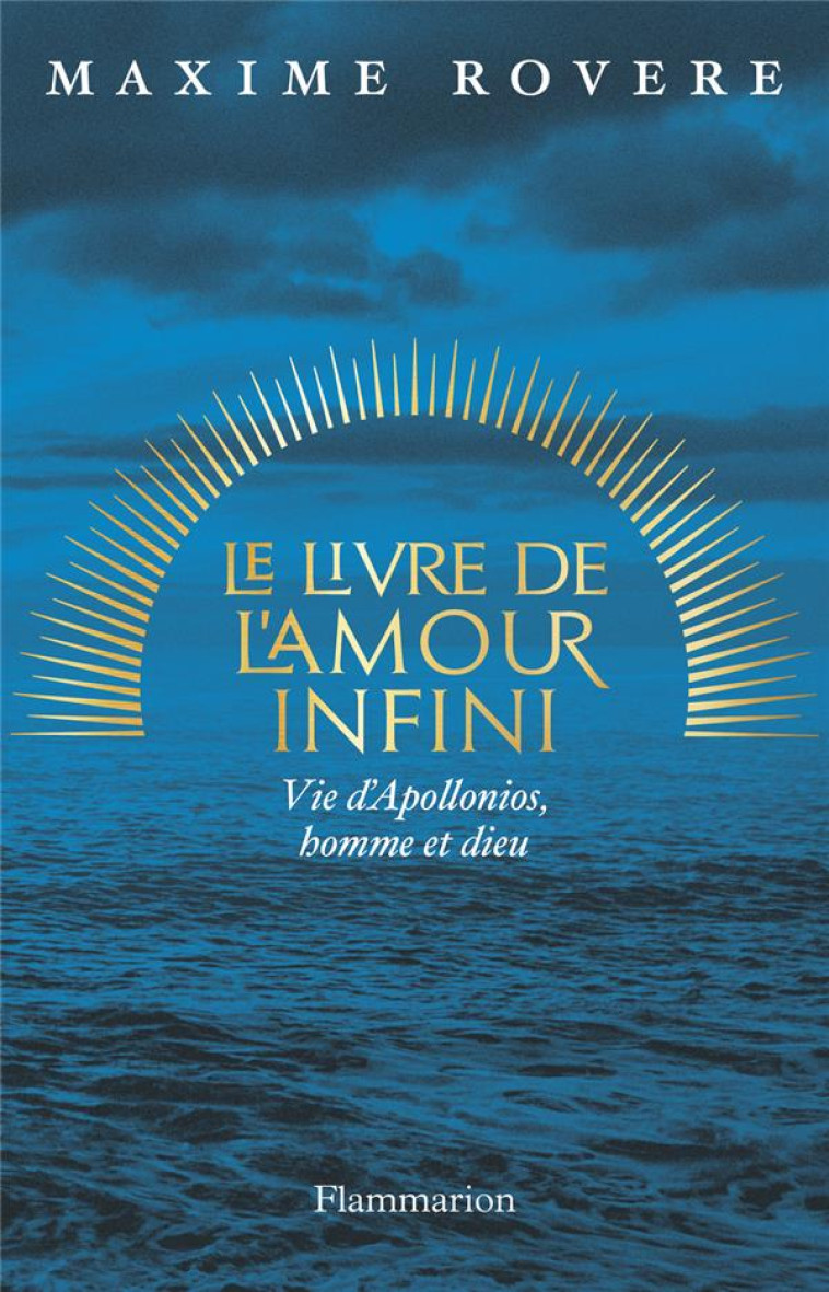 LE LIVRE DE L-AMOUR INFINI - APPOLONIOS, VIE D-UN HOMME-DIEU - ROVERE - FLAMMARION