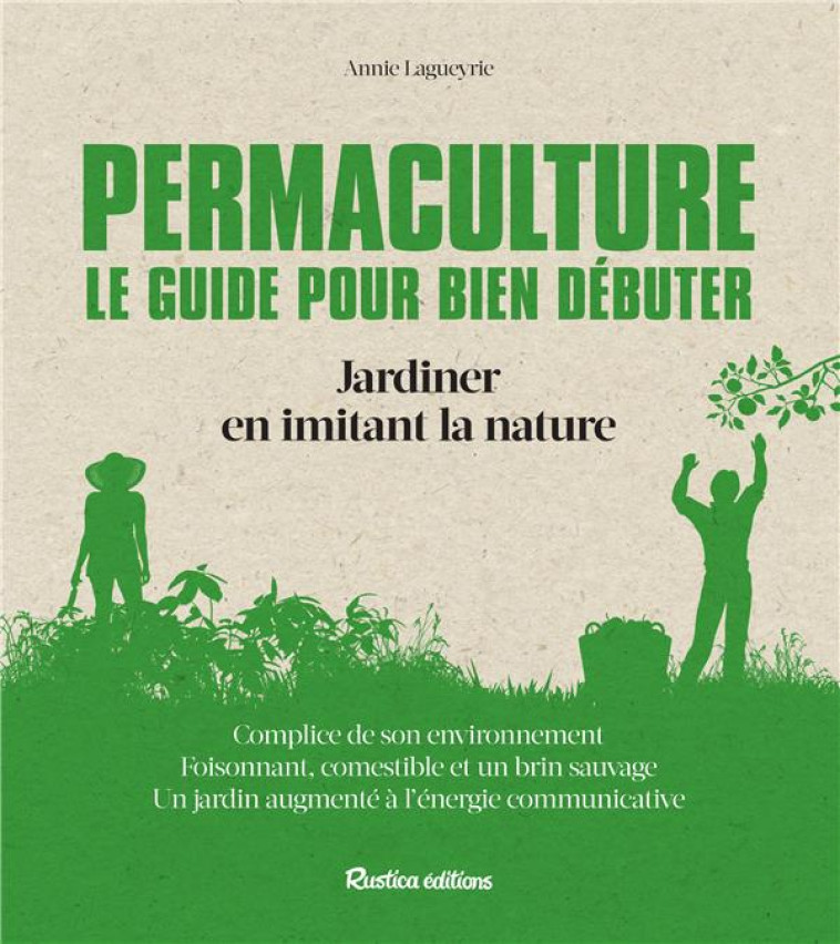 PERMACULTURE : LE GUIDE POUR BIEN DEBUTER : - LAGUEYRIE ANNIE - Rustica