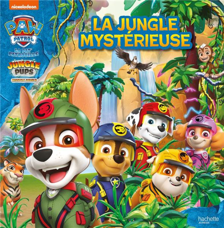 PAT- PATROUILLE - JUNGLE PUPS - LA JUNGLE MYSTERIEUSE - GRAND ALBUM - NICKELODEON - HACHETTE