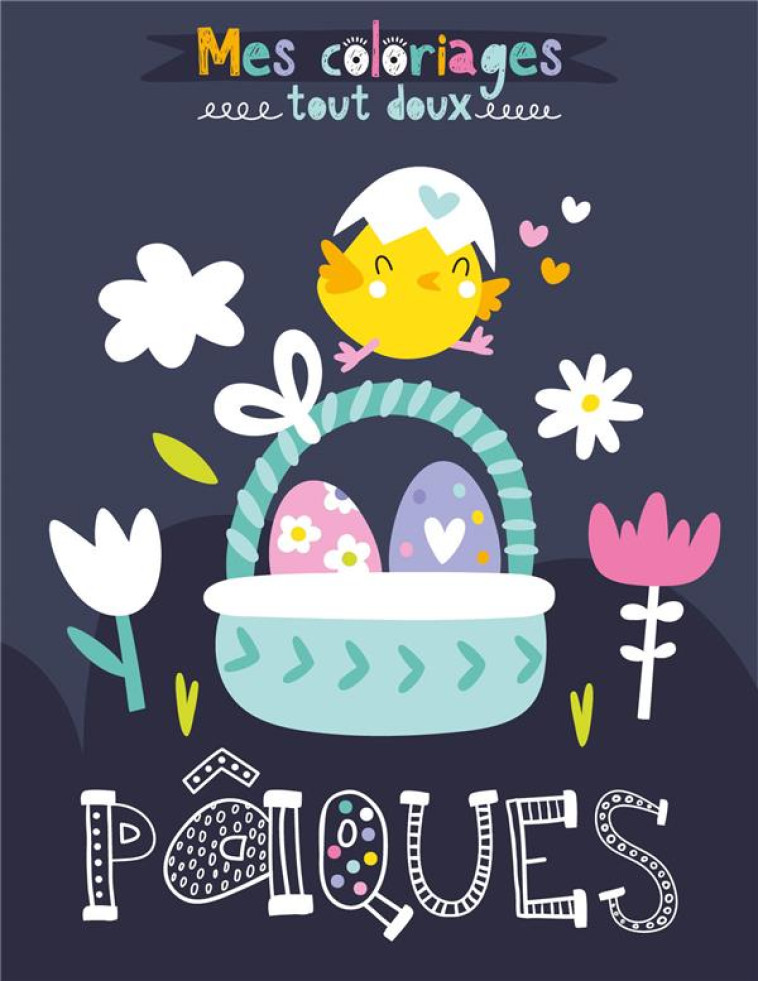 MES COLORIAGES TOUT DOUX - MES COLORIAGES TOUT DOUX - PAQUES - IDEES BOOK CREATIONS - 1 2 3 SOLEIL