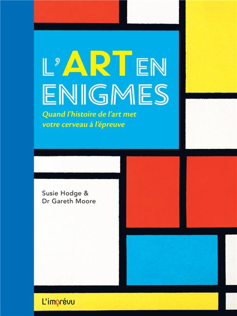 L-ART EN ENIGMES.  QUAND L-HISTOIRE DE L-ART MET VOTRE CERVEAU A L-EPREUVE. - DR MOORE/HODGE - L IMPREVU