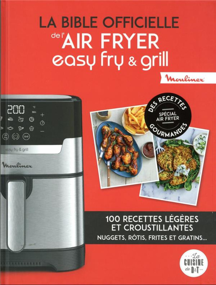 LA BIBLE OFFICIELLE DE L'AIR FRYER EASY FRY et GRILL : 100 RECETTES LEGERES ET CROUSTILLANTES - XXX - LAROUSSE