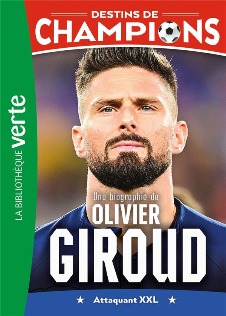 DESTINS DE CHAMPIONS - T09 - DESTINS DE CHAMPIONS 09 - UNE BIOGRAPHIE D-OLIVIER GIROUD - CAIOLI/COLLOT - HACHETTE