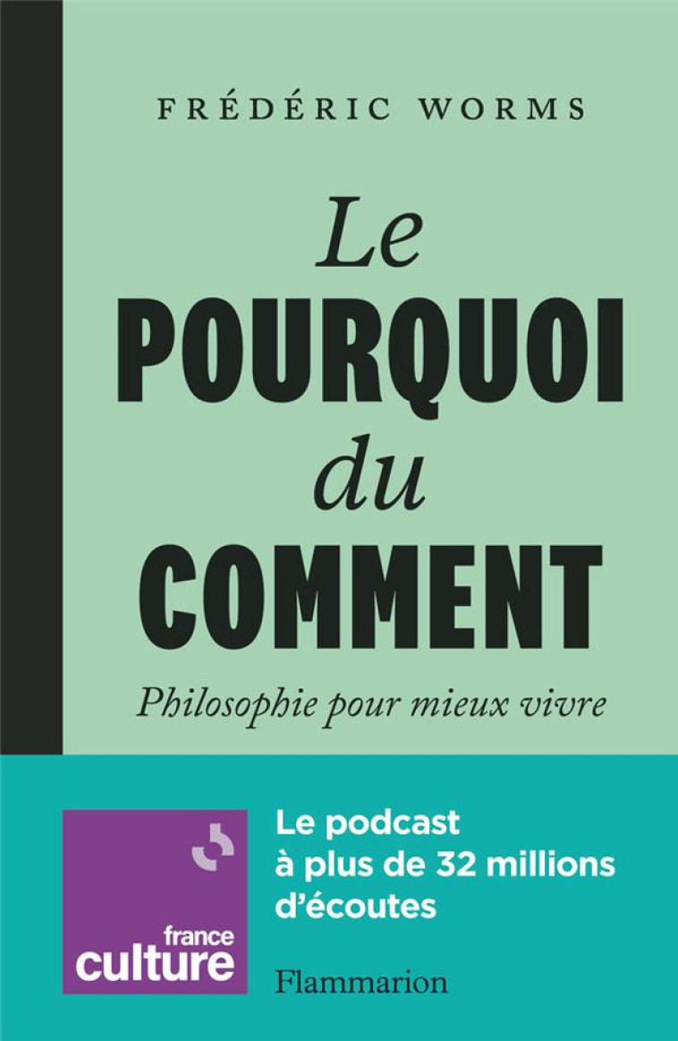 LE POURQUOI DU COMMENT - MIEUX VIVRE GRACE A LA PHILOSOPHIE - WORMS FREDERIC - FLAMMARION