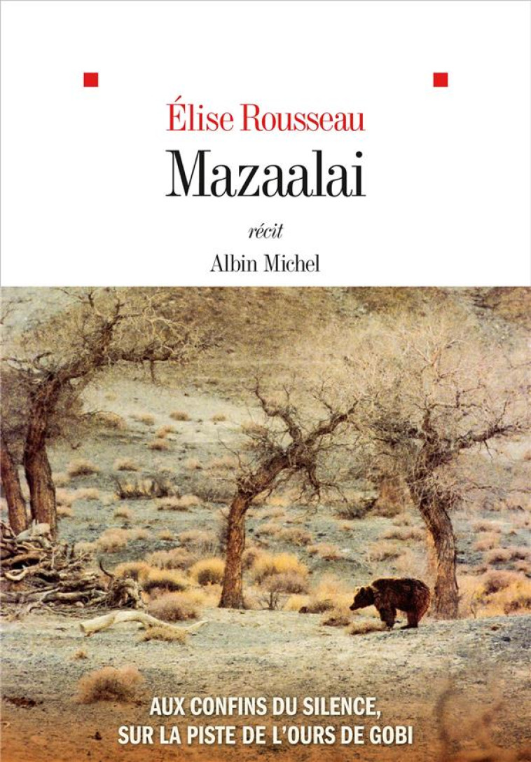 MAZAALAI - AUX CONFINS DU SILENCE, J-AI PISTE L-OURS DE GOBI - ROUSSEAU ELISE - ALBIN MICHEL