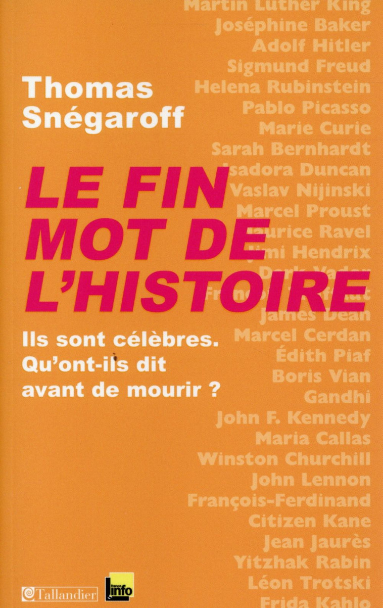 LE FIN MOT DE L'HISTOIRE  -  ILS SONT CELEBRES, QU'ONT-ILS DIT AVANT DE MOURIR ? - Snégaroff Thomas - Tallandier