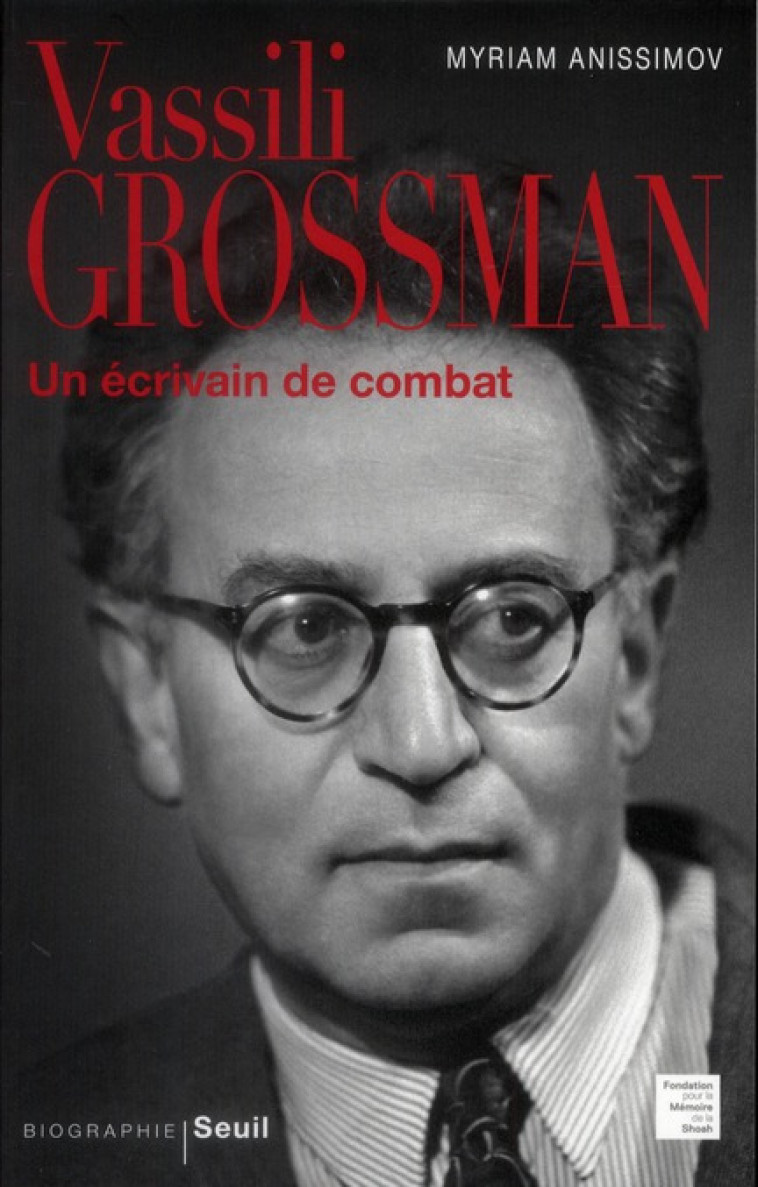 VASSILI GROSSMAN  -  UN ECRIVAIN DE COMBAT - ANISSIMOV, MYRIAM - SEUIL