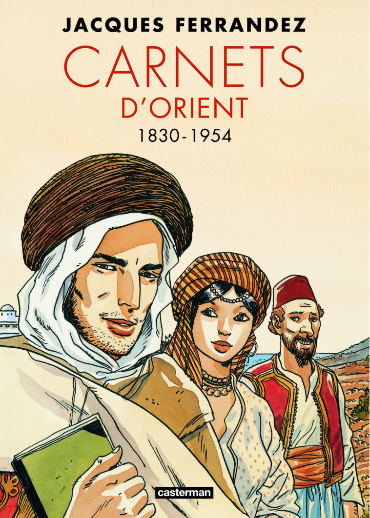 CARNETS D-ORIENT - CARNETS D-ORIENT - INTEGRALE - CYCLE 1 - 1830-1954 - NOUVELLE EDITION - Jacques Ferrandez,  JACQUES FERRANDEZ - CASTERMAN