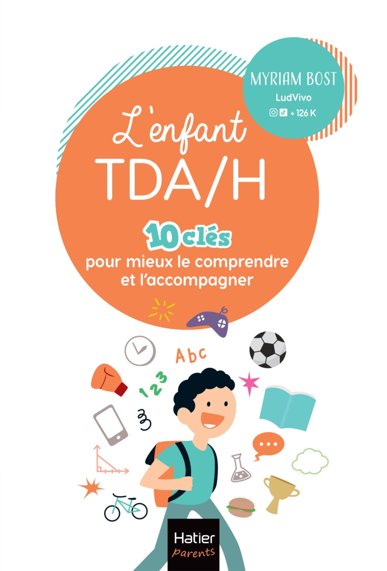 L-ENFANT TDA/H - 10 CLES POUR MIEUX LE COMPRENDRE ET L-ACCOMPAGNER - Myriam Bost - HATIER PARENTS