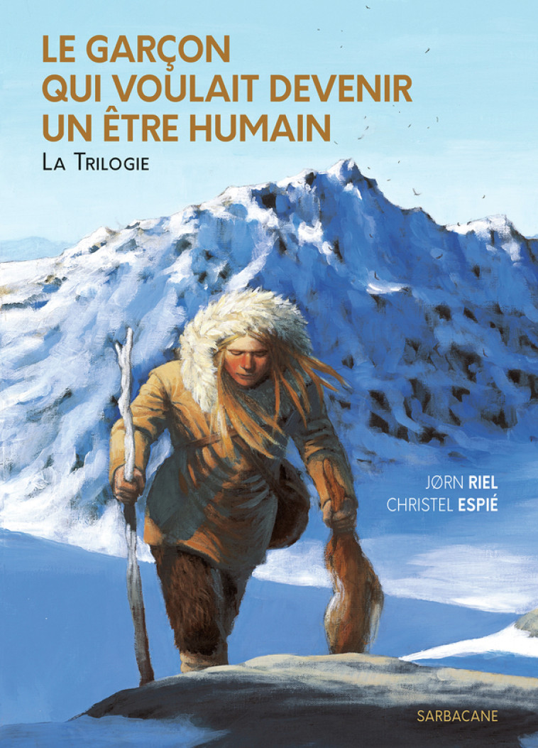 LE GARCON QUI VOULAIT DEVENIR UN ETRE HUMAIN - LA TRILOGIE - EDITION SOUPLE 2024 - Christel Espié, Jørn Riel - SARBACANE