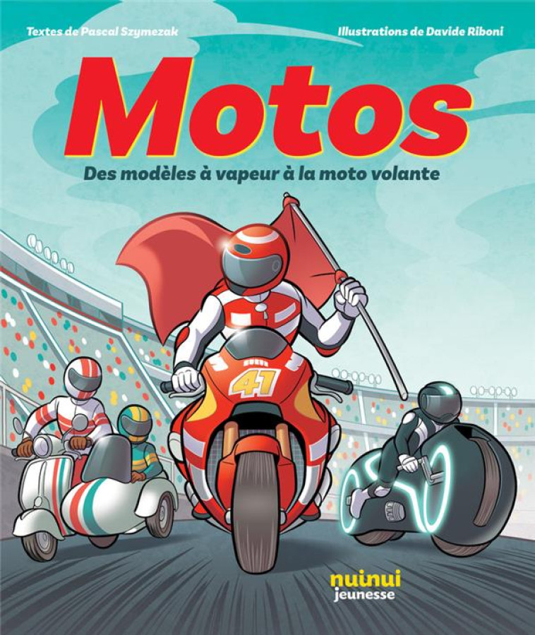 MOTOS - DES MODELES A VAPEUR A LA MOTO VOLANTE - RIBONI/SZYMEZAK - NUINUI JEUNESSE