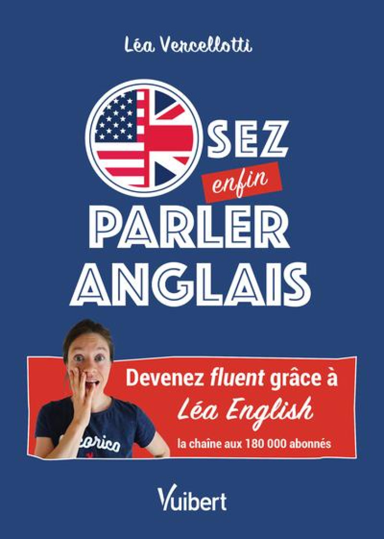 OSEZ ENFIN PARLER ANGLAIS ! - DEVENEZ FLUENT ET LANCEZ-VOUS GRACE A LA METHODE INEDITE DE LEA ENGLIS - VERCELLOTTI LEA - VUIBERT