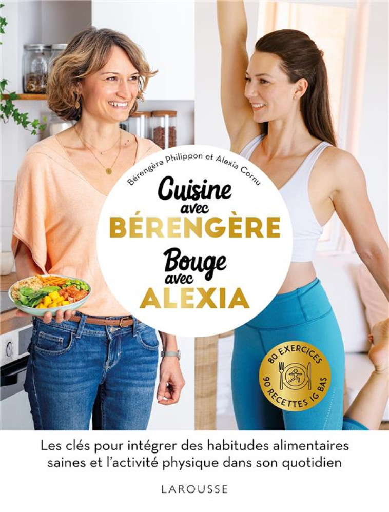 CUISINEZ AVEC BERENGERE, BOUGEZ AVEC ALEXIA - PHILIPPON/CORNU - LAROUSSE