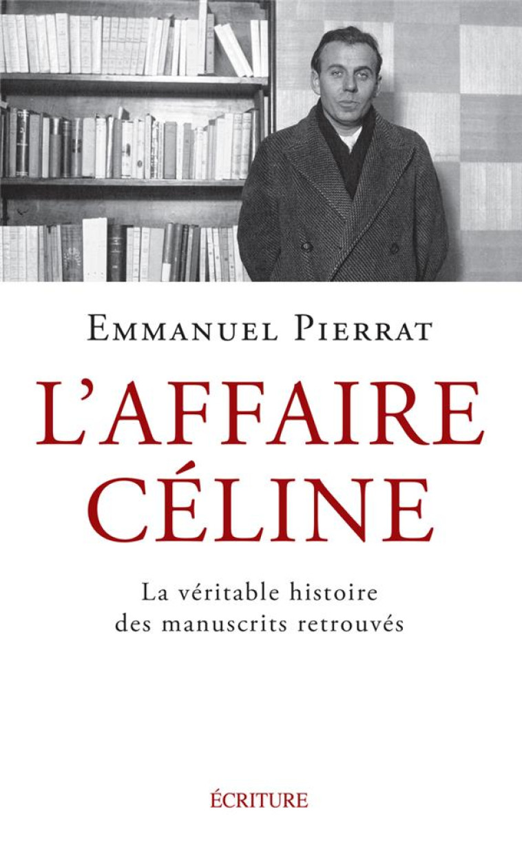 L-AFFAIRE CELINE - LA VERITABLE HISTOIRE DES MANUSCRITS RETROUVES - PIERRAT EMMANUEL - ARCHIPEL