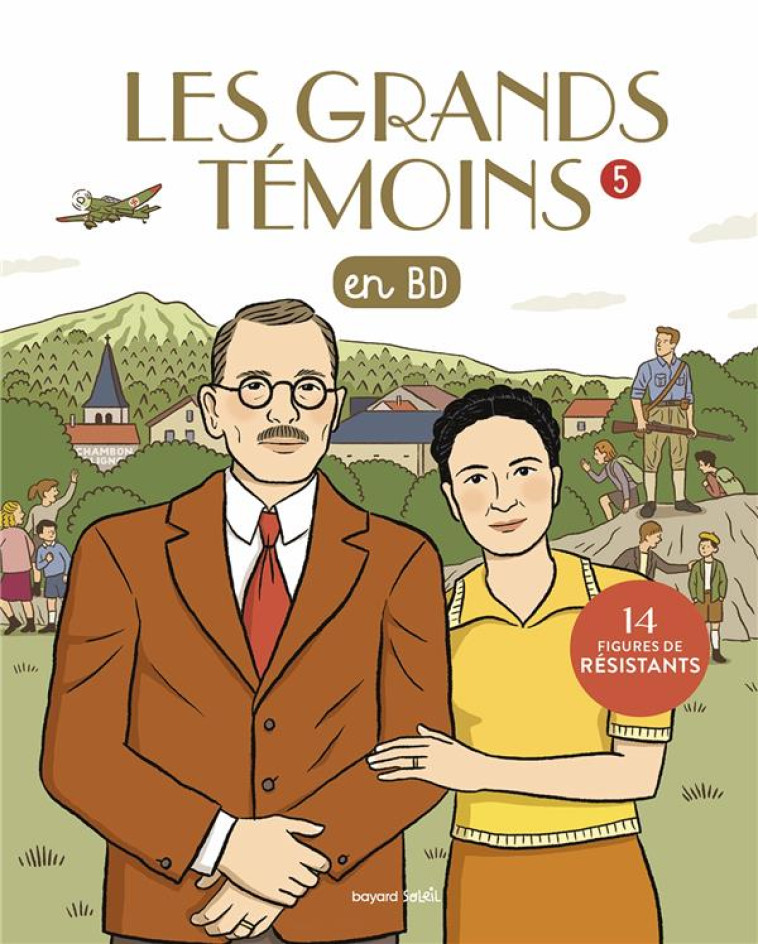 LES GRANDS TEMOINS EN BD , TOME 05 - LES GRANDS TEMOINS  EN BD TOME 5 - 14 FIGURES DE RESISTANTS - JEANCOURT-GALIGNANI - BAYARD JEUNESSE