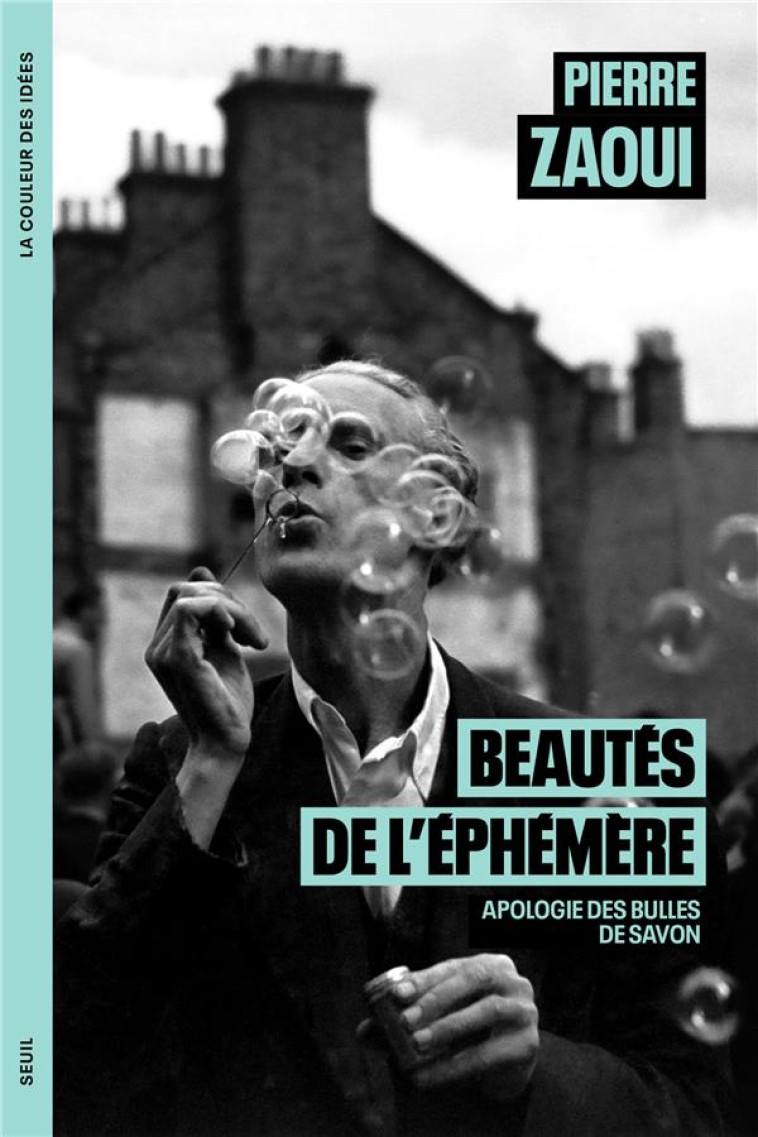 BEAUTES DE L-EPHEMERE. APOLOGIE DES BULLES DE SAVON - ZAOUI PIERRE - SEUIL