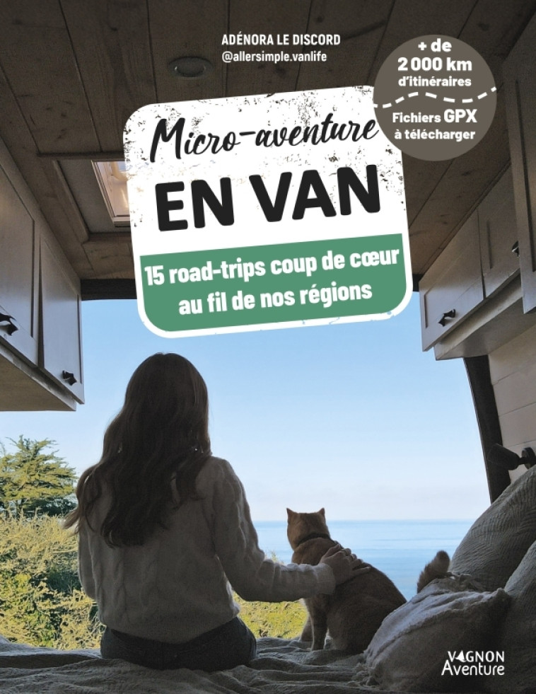 Micro-aventure en van - 15 roadtrips coup de coeur au fil de nos régions - Adénora Le Discord - VAGNON