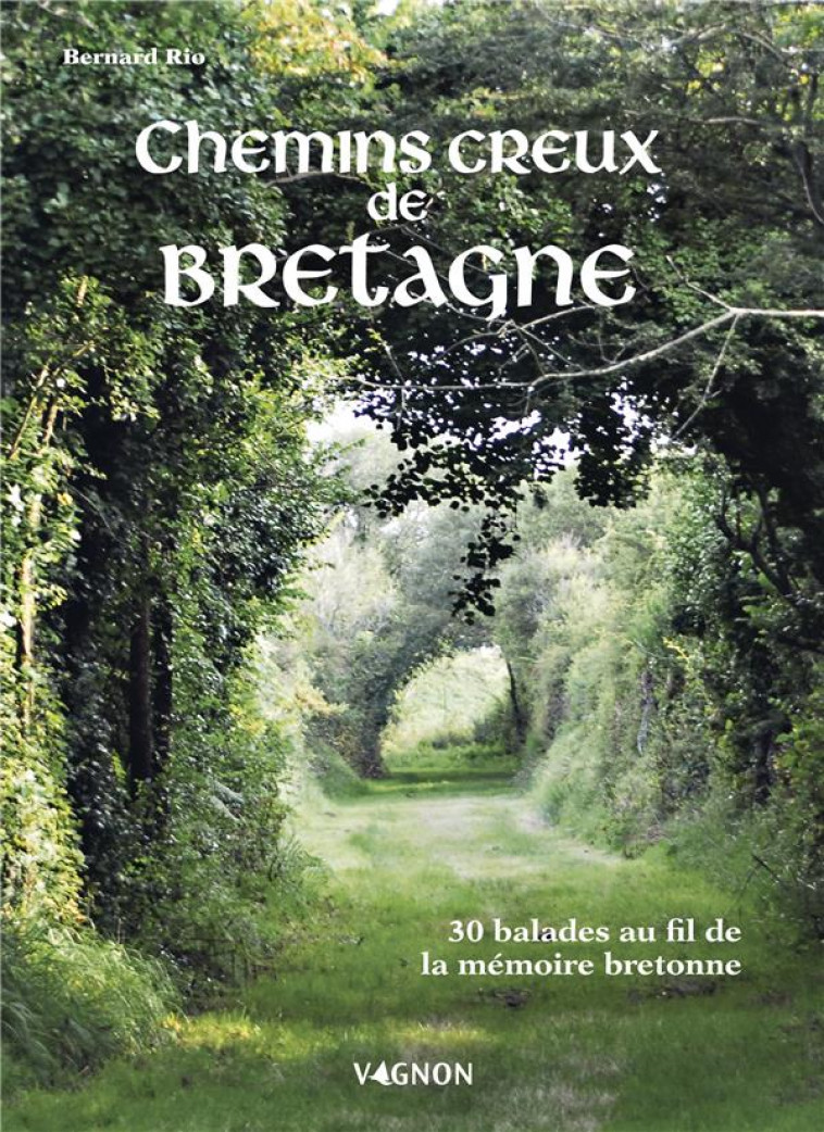 SUR LES CHEMINS CREUX DE BRETAGNE. 30 BALADES A LA DECOUVERTE DE LA MEMOIRE BRETONNE - XXX - VAGNON