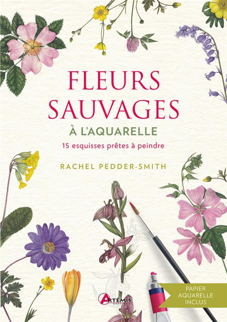 FLEURS SAUVAGES A L-AQUARELLE - 15 ESQUISSES PRETES A PEINDRE - PEDDER-SMITH RACHEL - ARTEMIS