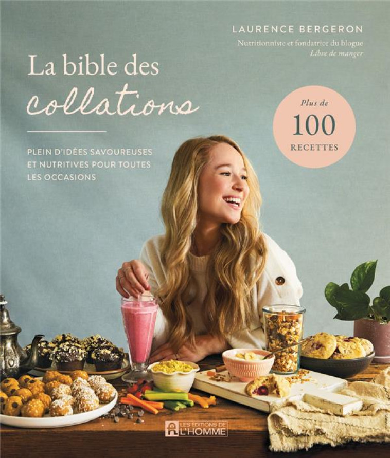 LA BIBLE DES COLLATIONS- PLEIN D-IDEES SAVOUREUSES ET NUTRITIVES POUR TOUTES LES OCCASIONS - BERGERON LAURENCE - L HOMME