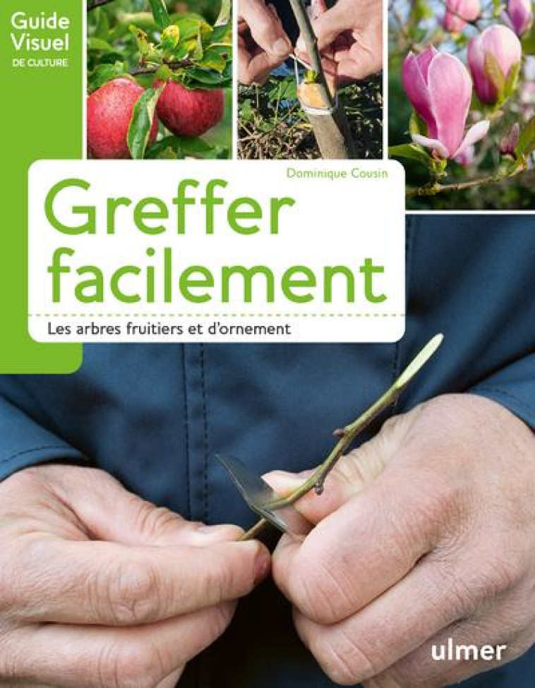 GREFFER FACILEMENT LES ARBRES FRUITIERS ET D-ORNEMENT - COUSIN DOMINIQUE - ULMER