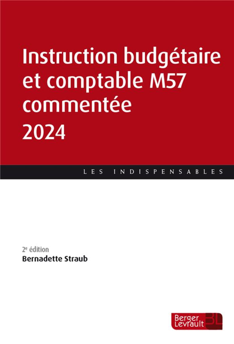 INSTRUCTION BUDGETAIRE ET COMPTABLE M57 COMMENTEE (EDITION 2024) - STRAUB, BERNADETTE - BERGER LEVRAULT