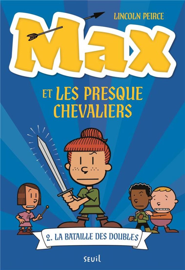 MAX ET LES PRESQUE CHEVALIERS, TOME 2. LA BATAILLE DES DOUBLES - PEIRCE LINCOLN - SEUIL JEUNESSE