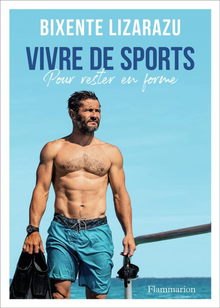 VIVRE DE SPORTS POUR RESTER EN FORME - LIZARAZU BIXENTE - FLAMMARION