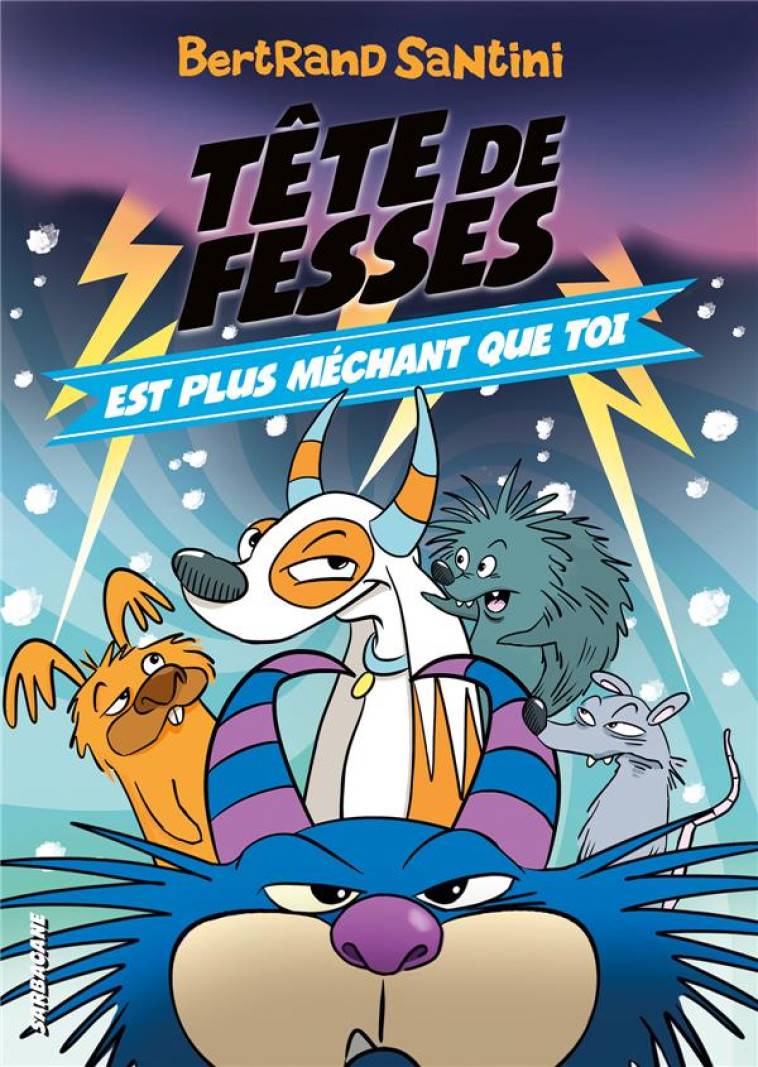 LES AVENTURES DE TETE DE FESSES - TETE DE FESSES EST PLUS MECHANT QUE TOI - VOL06 - SANTINI BERTRAND - SARBACANE