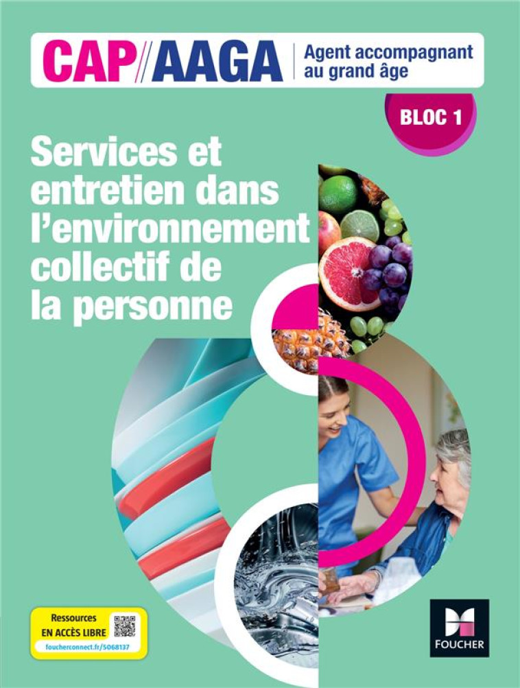 BLOC 1 SERVICES ET ENTRETIEN DANS L-ENV. COLLECTIF DE LA PERSONNE - CAP AAGA - ED 2024 - LIVRE ELEVE - BRUN/VERT/MAILLET - FOUCHER