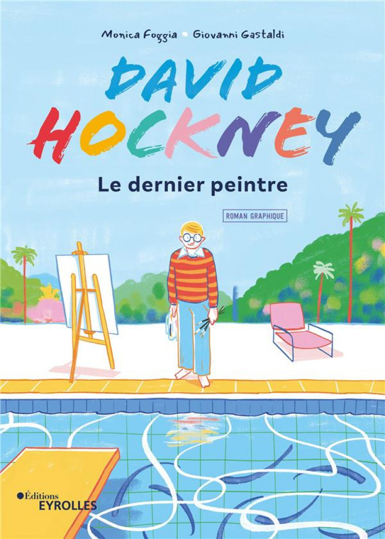 DAVID HOCKNEY EN BD - LE DERNIER PEINTRE / ROMAN GRAPHIQUE - FOGGIA/GASTALDI - EYROLLES