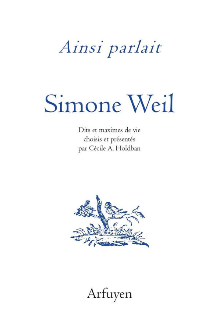 AINSI PARLAIT SIMONE WEIL - DITS ET MAXIMES DE VIE - WEIL/HOLDBAN - ARFUYEN