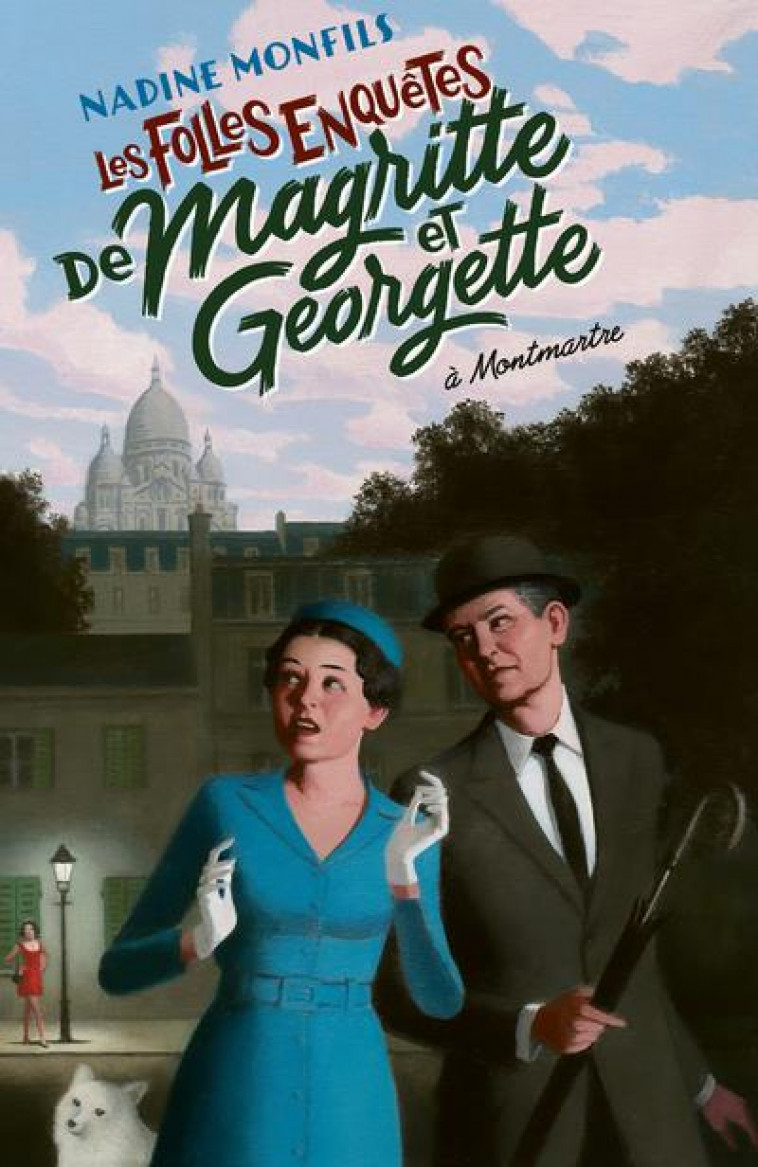 LES FOLLES ENQUETES DE MAGRITTE ET GEORGETTE : A MONTMARTRE - MONFILS NADINE - ROBERT LAFFONT