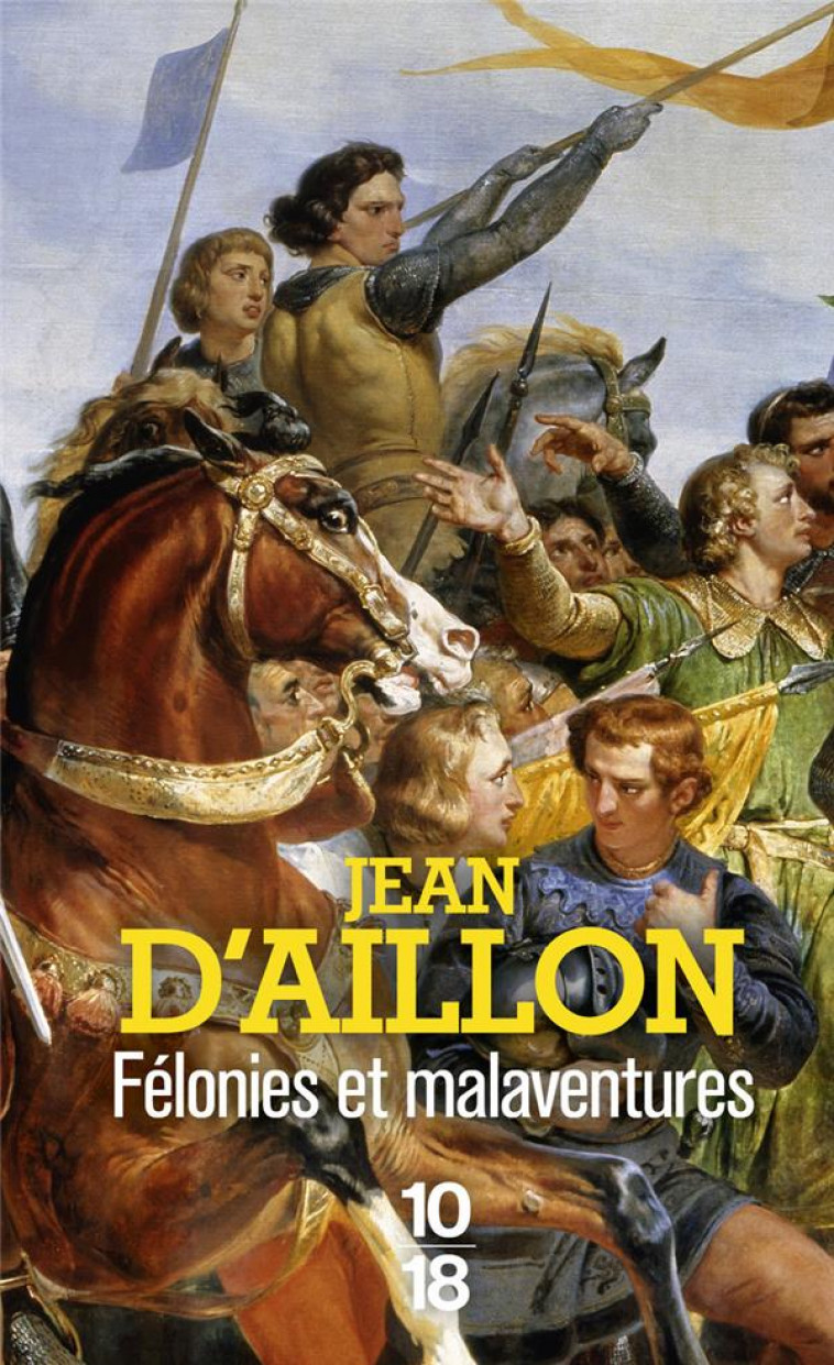 FELONIES ET MALAVENTURES - AILLON JEAN D- - 10 X 18