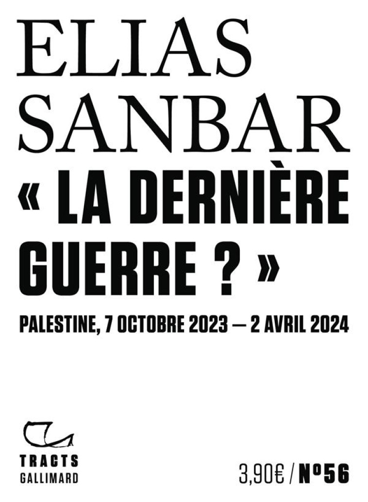  LA DERNIERE GUERRE ?  - PALESTINE, 7 OCTOBRE 2023-2 AVRIL 2024 - SANBAR ELIAS - GALLIMARD