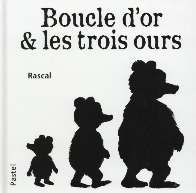 BOUCLE D-OR ET LES TROIS OURS (NE) - RASCAL - Ecole des loisirs