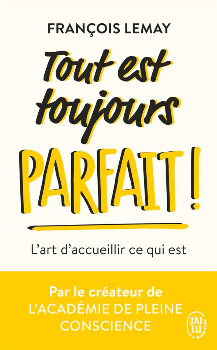 TOUT EST TOUJOURS PARFAIT - L-ART D-ACCUEILLIR CE QUI EST - LEMAY FRANCOIS - J'AI LU