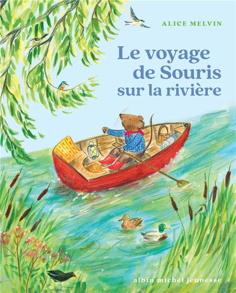 LE VOYAGE DE SOURIS SUR LA RIVIERE - TOME 2 - MELVIN ALICE - ALBIN MICHEL