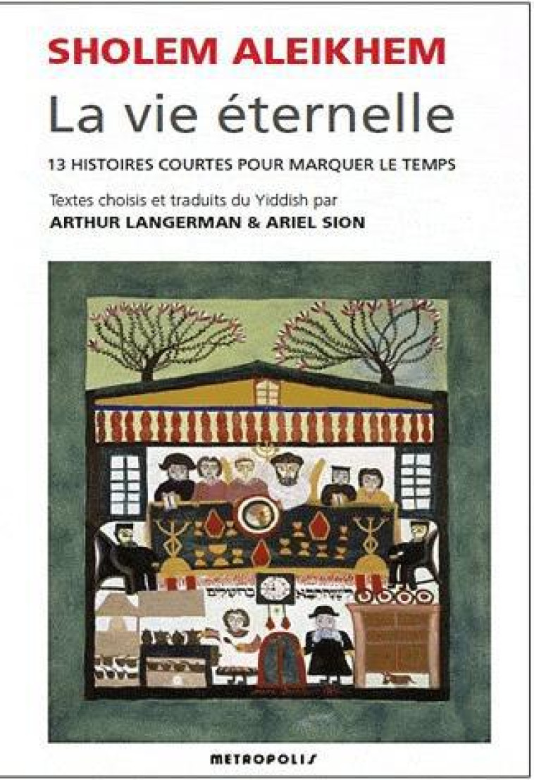 LA VIE ETERNELLE. 13 HISTOIRES COURTES POUR MARQUER LE TEMPS - ALEIKHEM, SHOLEM - METROPOLIS