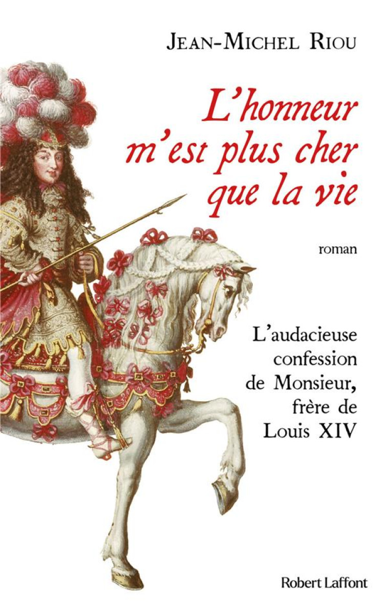 L-HONNEUR M-EST PLUS CHER QUE LA VIE (L-INCROYABLE CONFESSION DE MONSIEUR, FRERE DE LOUIS XIV) - RIOU JEAN-MICHEL - ROBERT LAFFONT