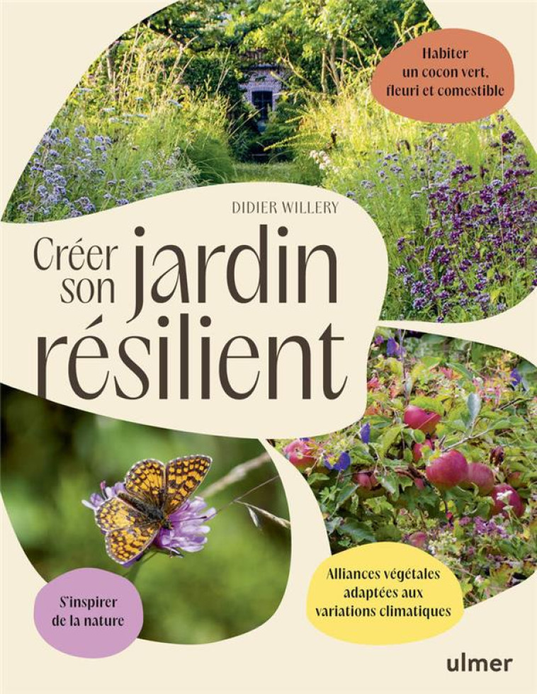 CREER SON JARDIN RESILIENT - ALLIANCES VEGETALES ADAPTEES AUX VARIATIONS CLIMATIQUES - S-INSPIRER DE - WILLERY DIDIER - ULMER