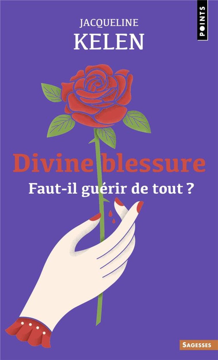 DIVINE BLESSURE. FAUT-IL GUERIR DE TOUT ? - KELEN JACQUELINE - POINTS