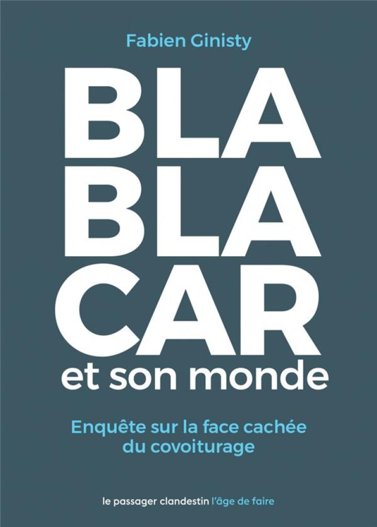 BLABLACAR ET SON MONDE - ENQUETE SUR LA FACE CACHEE DU COVOI - GINISTY FABIEN - CLANDESTIN