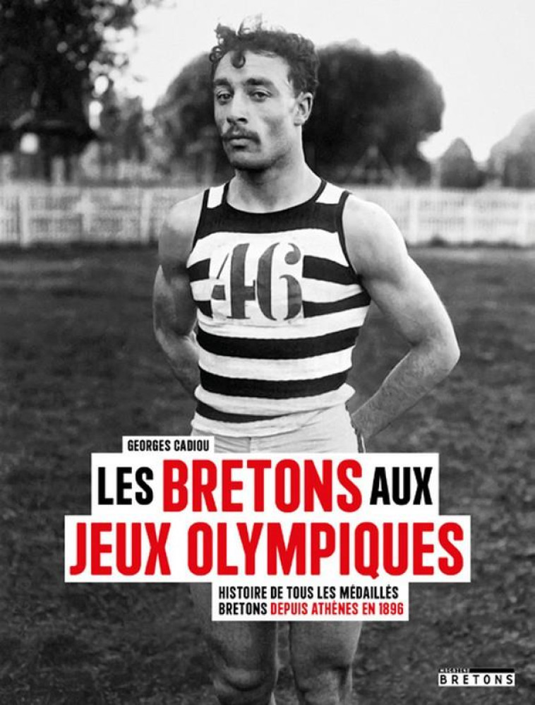 LES BRETONS AUX JEUX OLYMPIQUES - HISTOIRE DE TOUS LES MEDAILLES BRETONS DEPUIS ATHENES EN 1896 - CADIOU GEORGES - BLANC ET NOIR