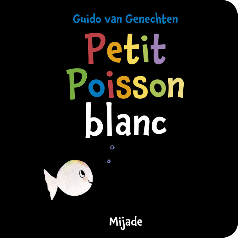 Petit poisson blanc - Guido Van Genechten,  Van genechten gui. - MIJADE