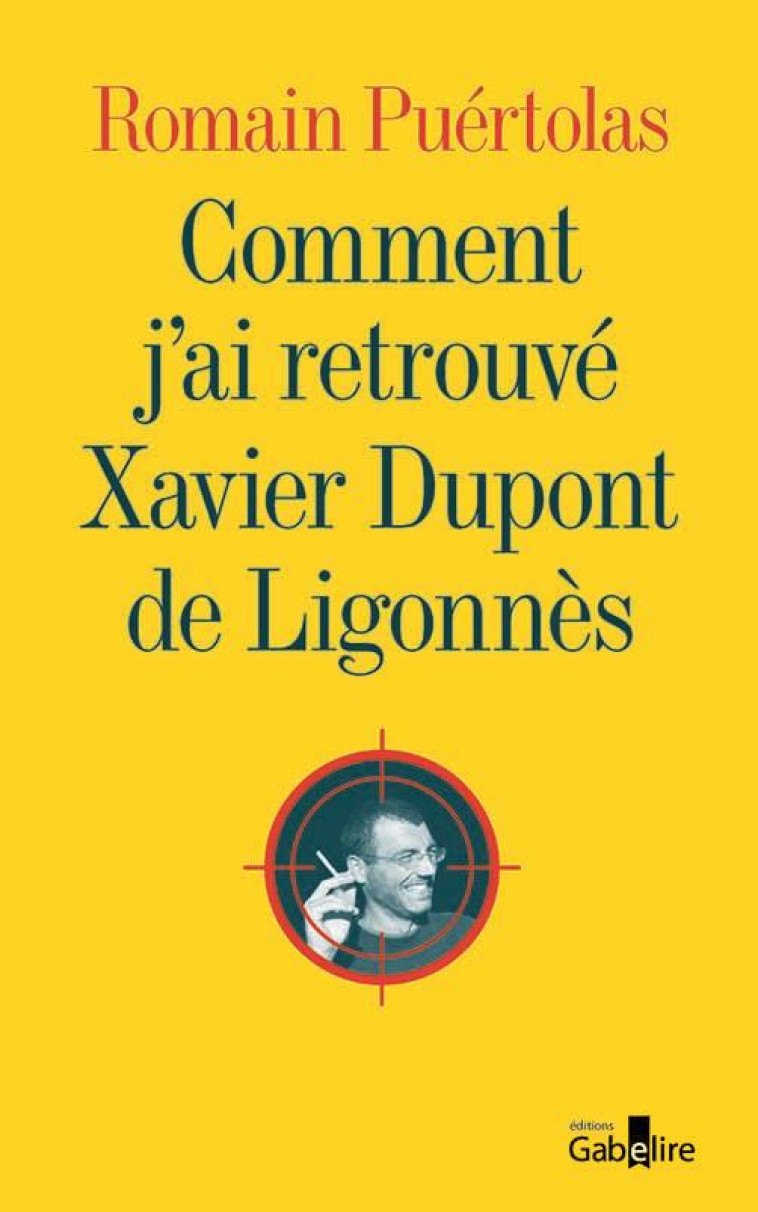 COMMENT J-AI RETROUVE XAVIER DUPONT DE LIGONNES - PUERTOLAS ROMAIN - GABELIRE