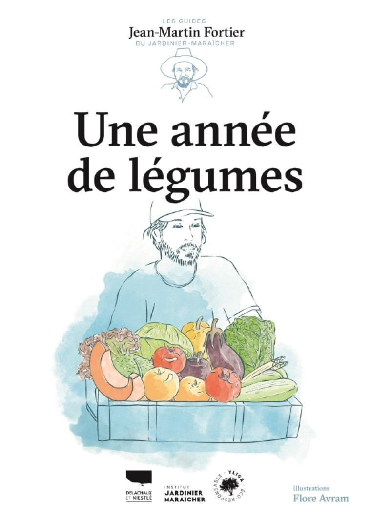 Une année de légumes - Jean-Martin Fortier, Flore Avram - DELACHAUX